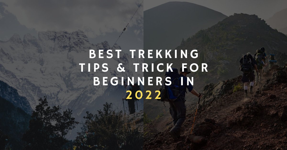 BEST TREKKING TIPS & TRICK FOR BEGINNERS IN 2022