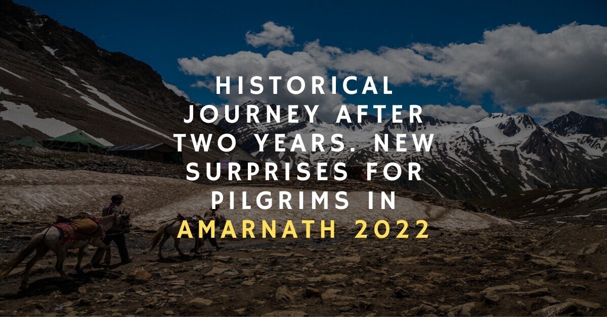 HISTORICAL AMARNATH YATRA AFTER TWO YEARS. NEW SURPRISES FOR PILGRIMS IN 2022