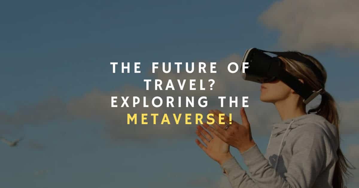 THE FUTURE OF TRAVEL? EXPLORING THE METAVERSE!